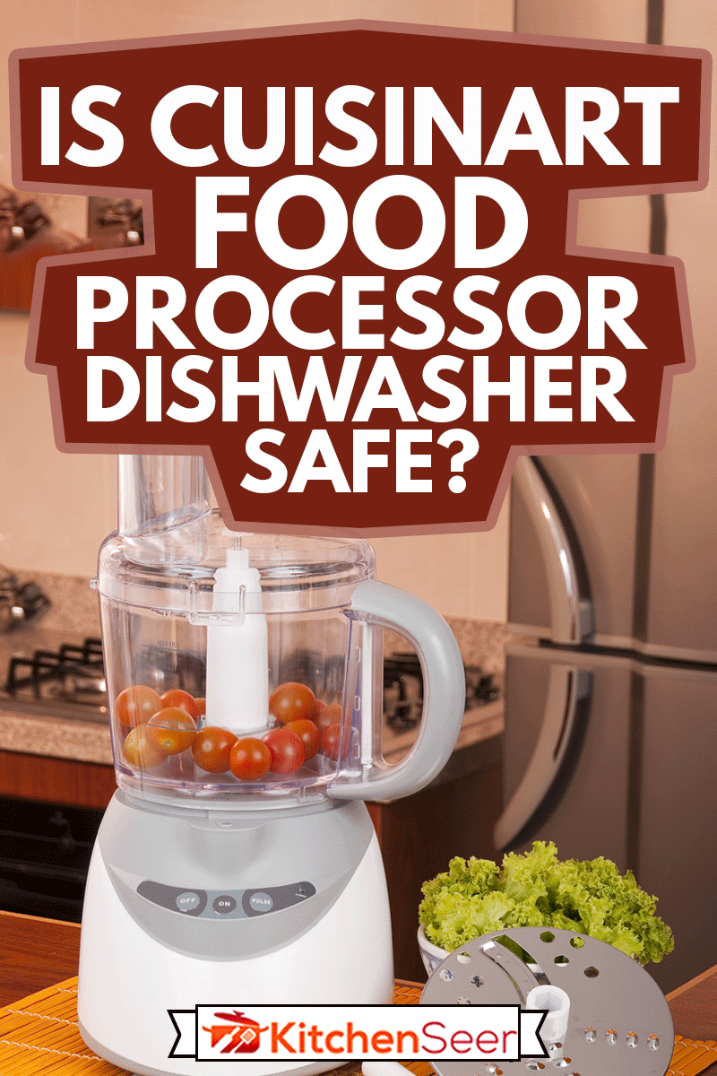 Home-kitchen equipment; electric food processor, Is Cuisinart Food Processor Dishwasher Safe?
