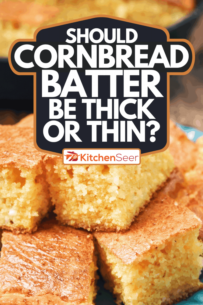 An iron cast skillet cornbread, Should Cornbread Batter Be Thick Or Thin?