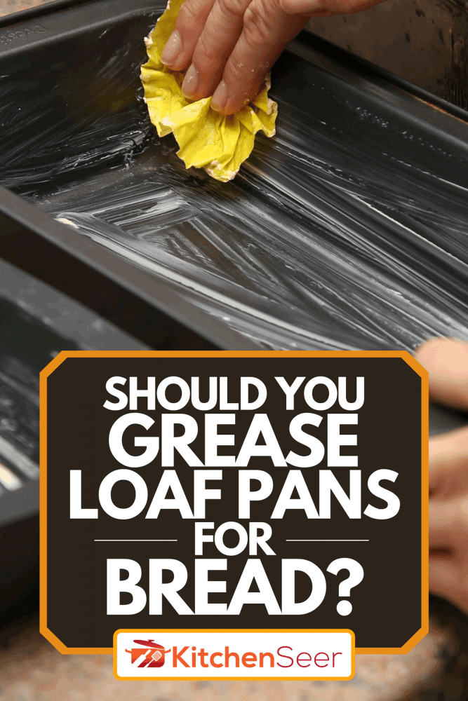 Woman grease butter onto a pan before putting dough in, Should You Grease Loaf Pans For Bread?