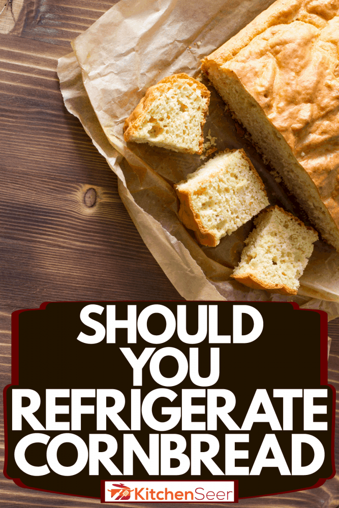 Sliced cornbread placed inside a paper bag, Should You Refrigerate Cornbread?
