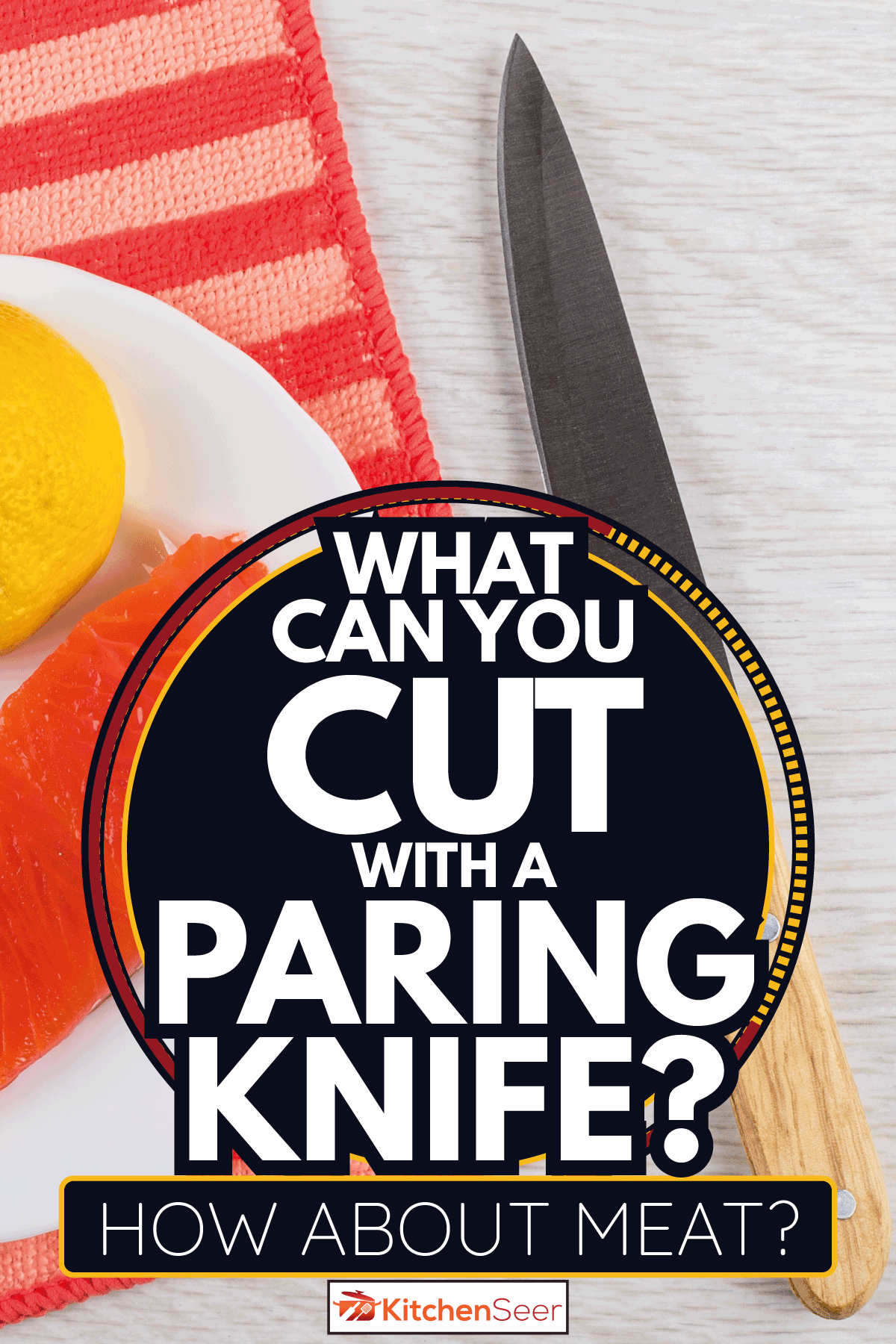 Slices of lemon, piece of salmon in plate on red napkin, kitchen knife on wooden table. What Can You Cut With A Paring Knife [How About Meat]