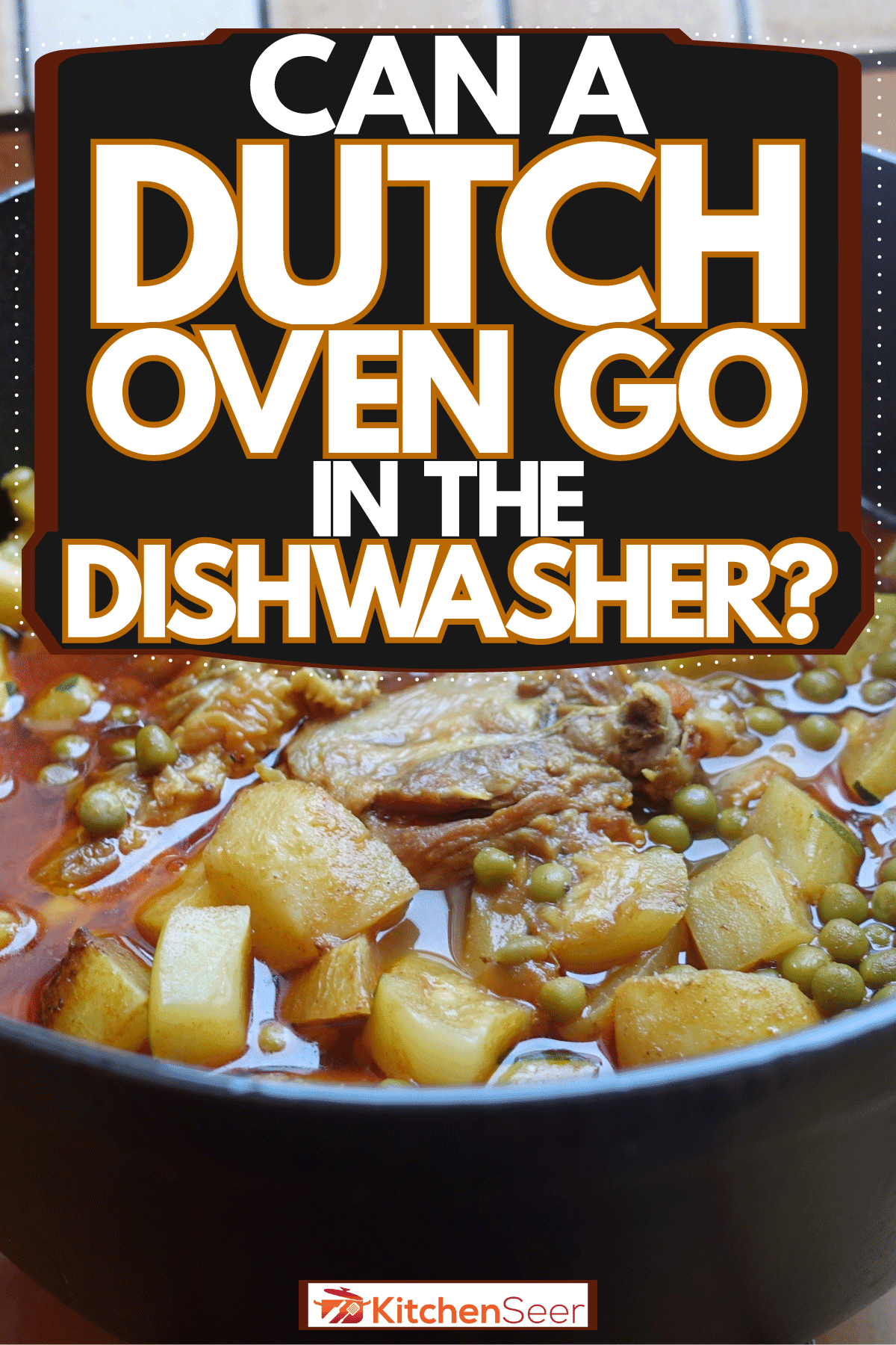A Mediterranean cuisine using chicken, potatoes and green peas, Can A Dutch Oven Go In The Dishwasher?