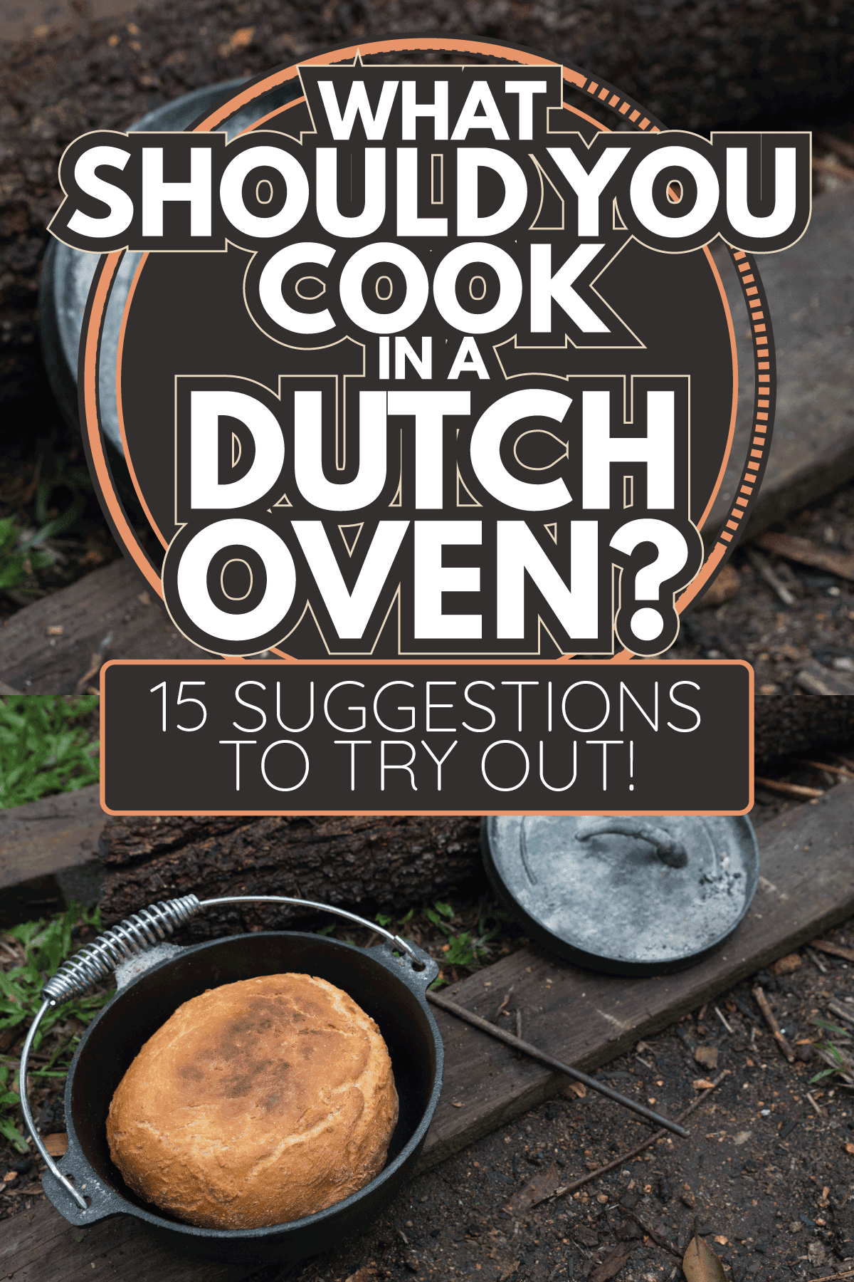 Damper bread cooked in camp oven on coals. What Should You Cook In A Dutch Oven [15 Suggestions To Try Out!]