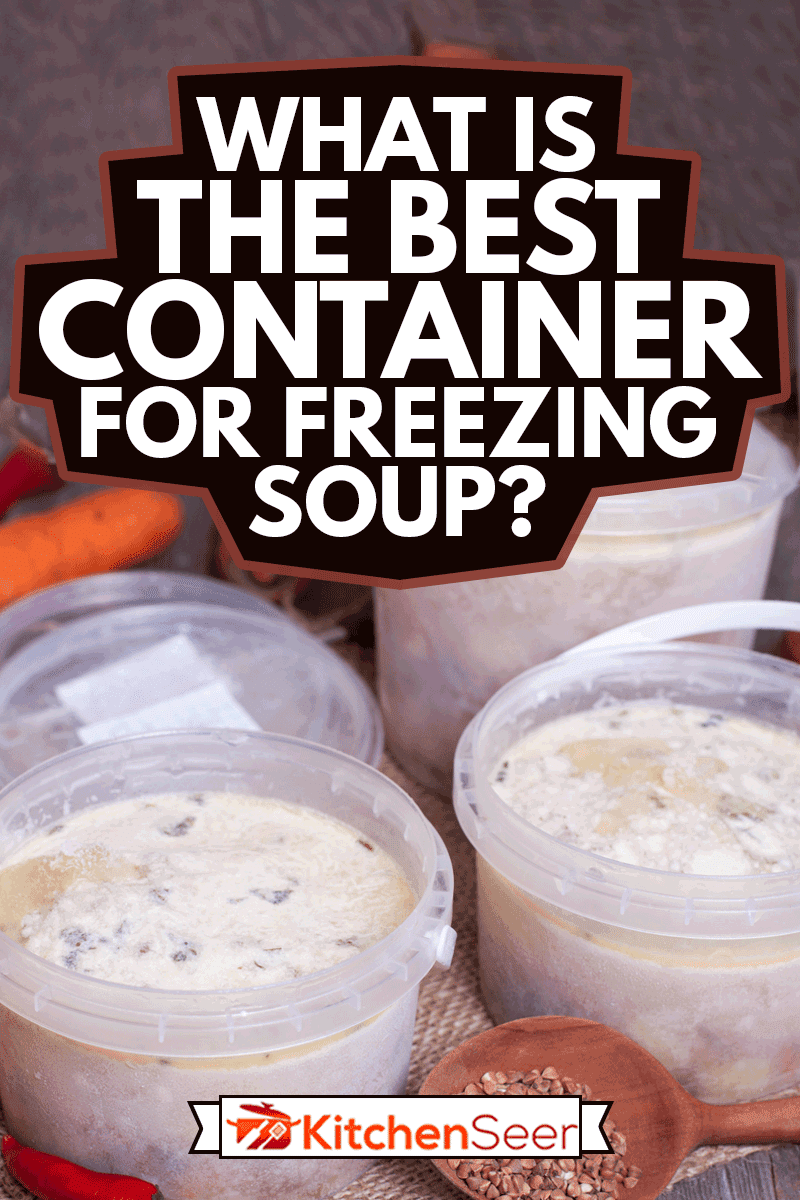 What Is The Best Container For Freezing Soup? - Kitchen Seer