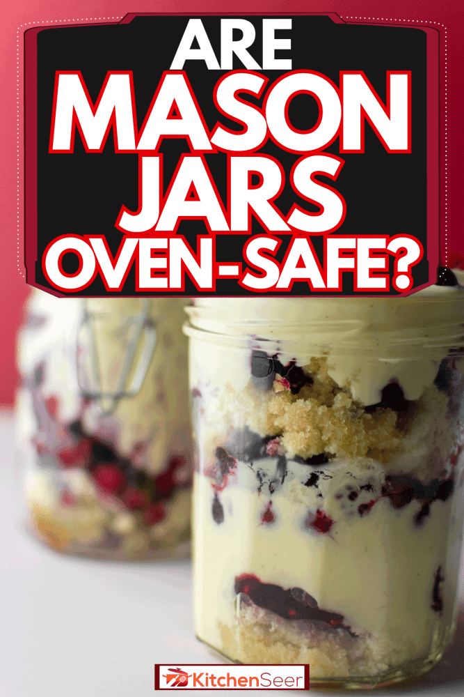 A mason jar filled with different kinds of fruits, Are Mason Jars Oven-Safe?