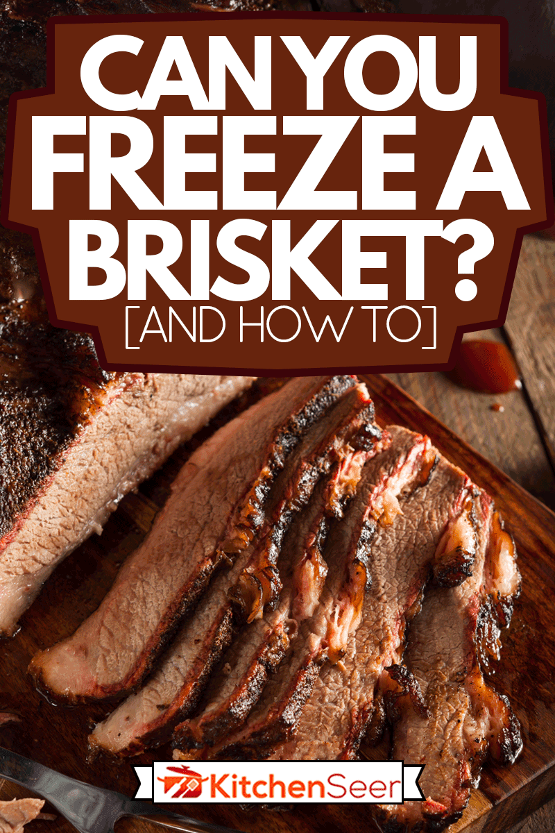 Homemade Smoked Barbecue Beef Brisket with Sauce, Can You Freeze A Brisket? [And How To]