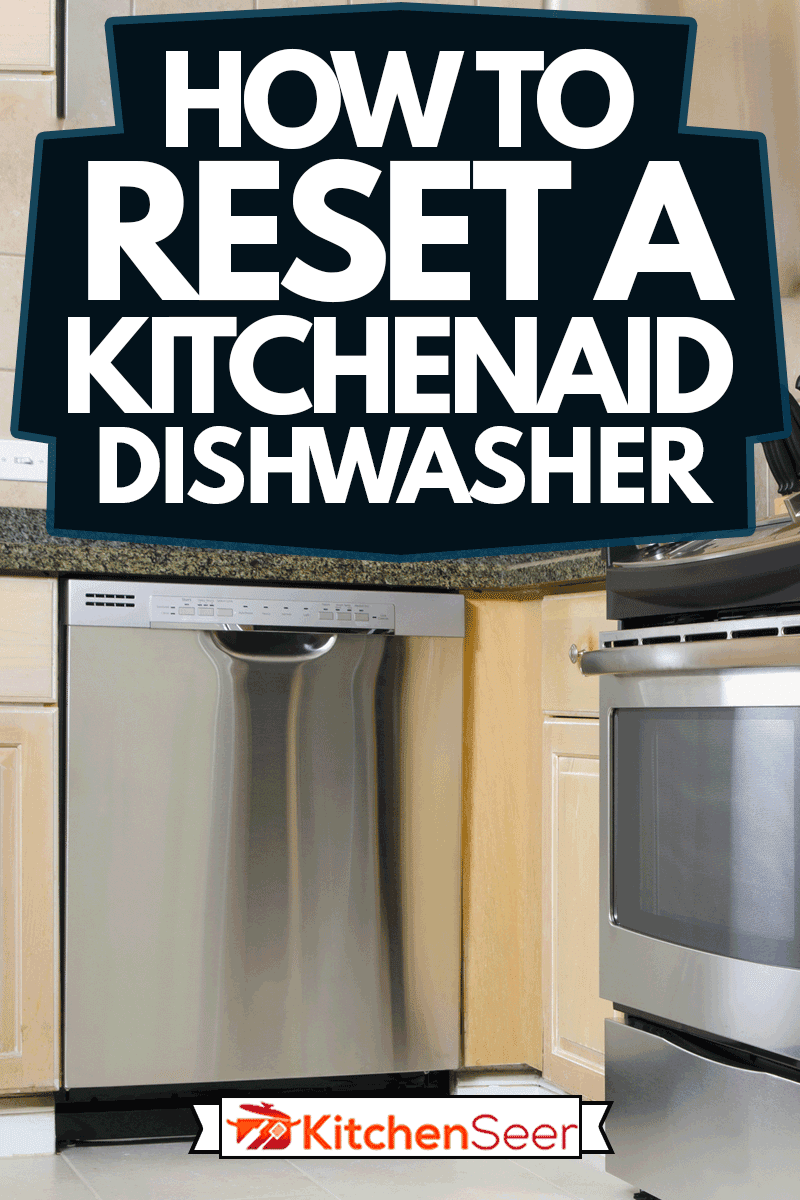 A modern kitchen with stainless steel appliances including dishwasher, How To Reset A Kitchenaid Dishwasher