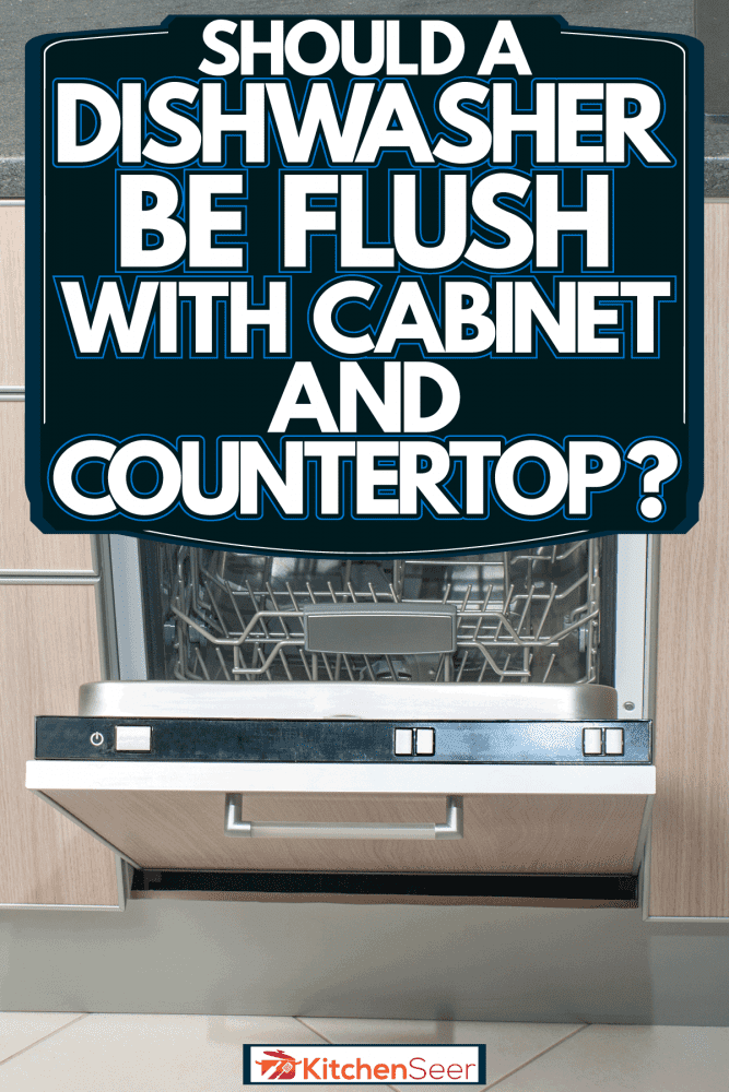 An opened and empty dishwasher, Should A Dishwasher Be Flush With Cabinets And Countertop?
