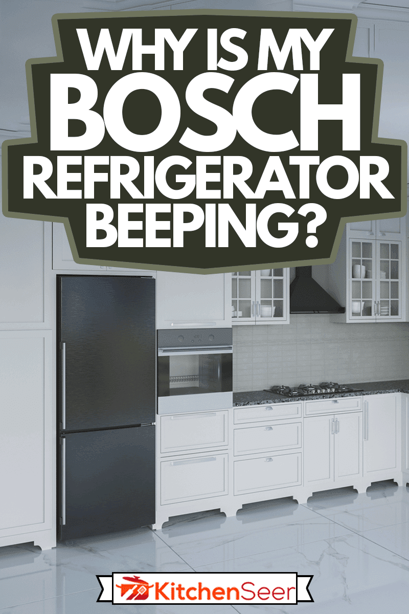 Modern kitchen interior with refrigerator, Why Is My Bosch Refrigerator Beeping?