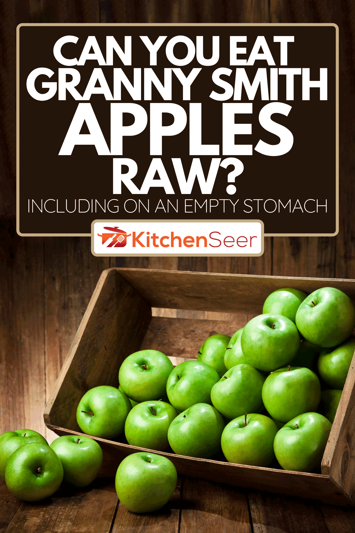 Green apples in a crate on rustic wood table, Can You Eat Granny Smith Apples Raw? [Including On An Empty Stomach]