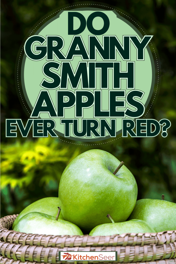 A basket full of granny smith apples, Do Granny Smith Apples Ever Turn Red?