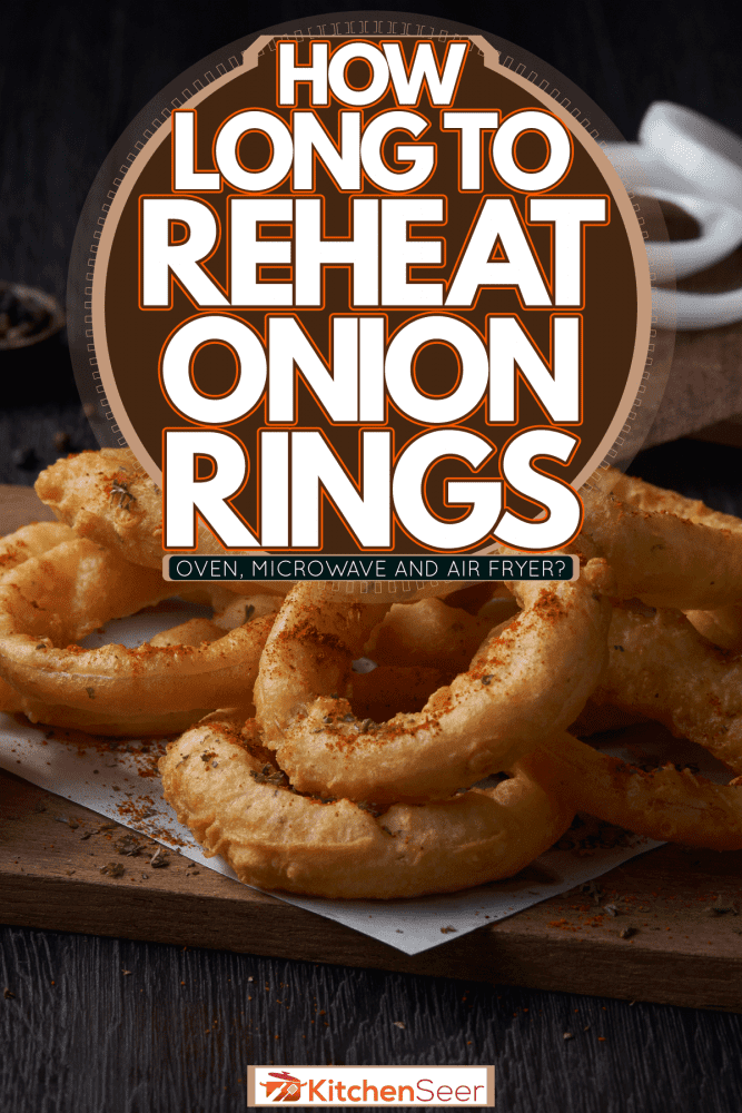 Deep fried onion rings with a ketchup dip on the side, How Long To Reheat Onion Rings [Oven, Microwave And Air Fryer]