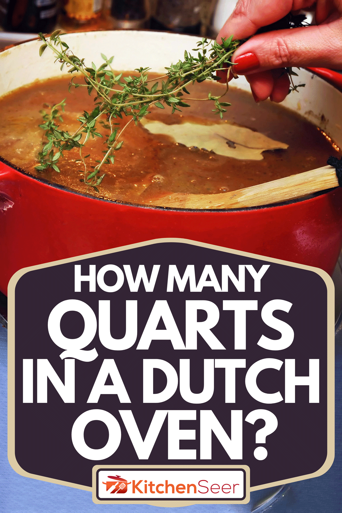 A woman placing sprig of thyme in a pot of French onion soup, How Many Quarts In A Dutch Oven?
