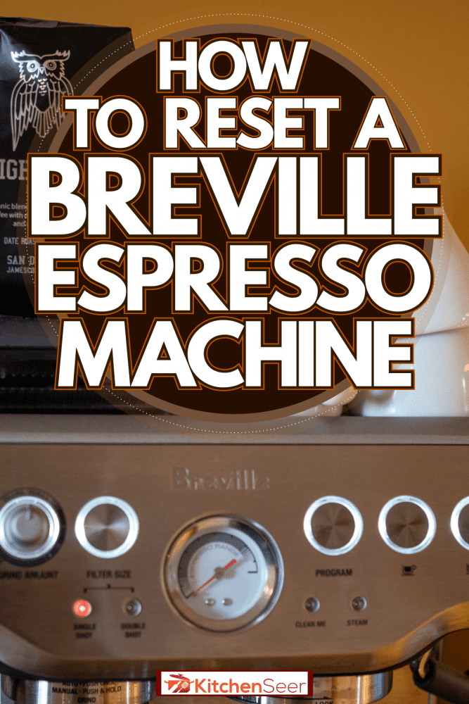 Cups and a bag of coffee beans placed on top of a Breville Espresso machine, How To Reset A Breville Espresso Machine
