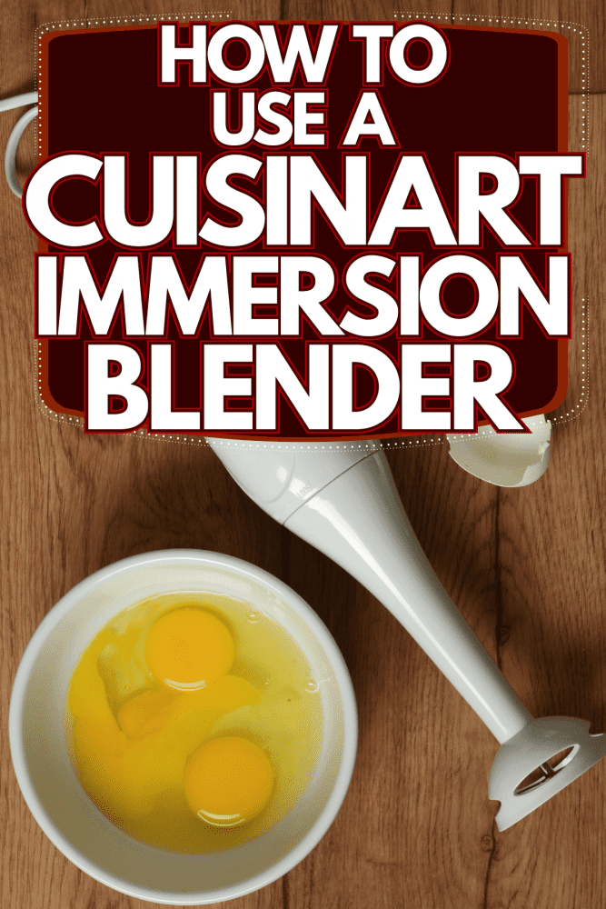Cracked eggs next to an Immersion blender, How To Use A Cuisinart Immersion Blender