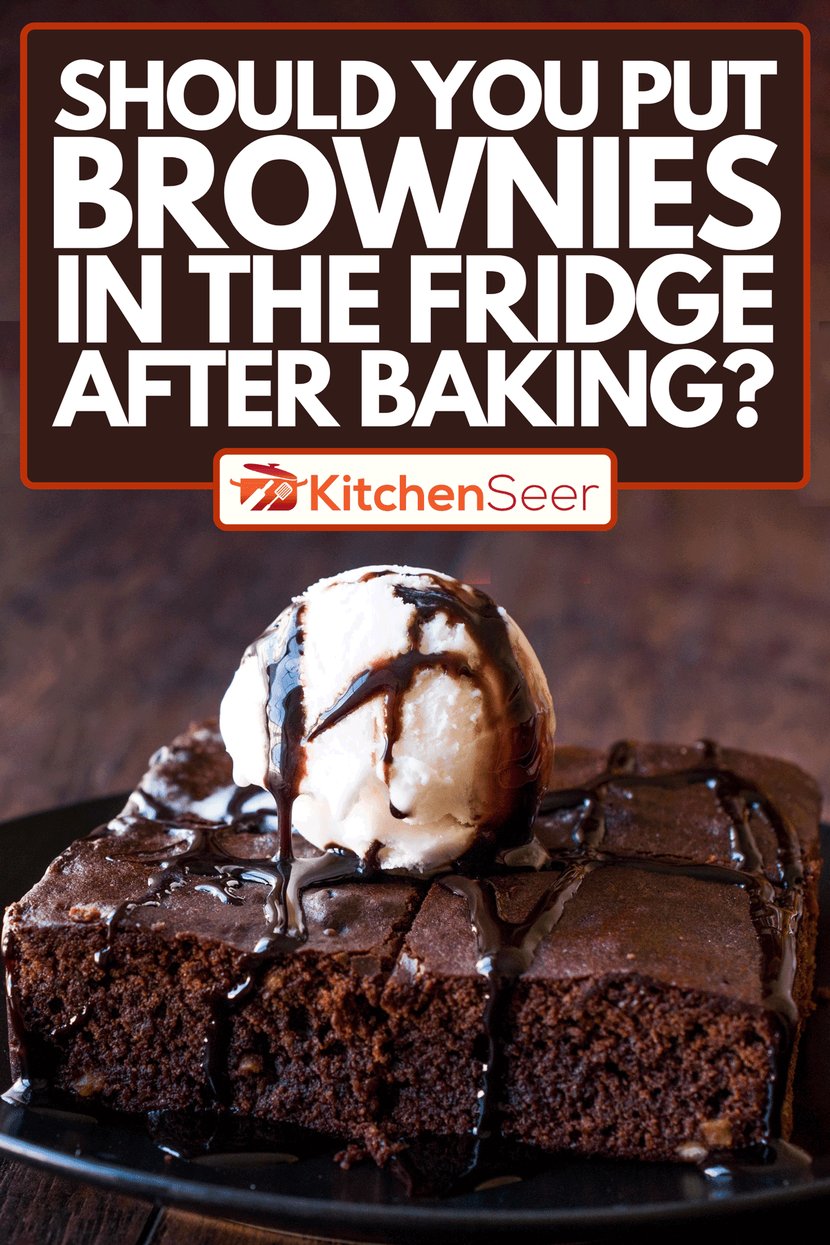 A chocolate brownie with ice cream and hazelnut powder, Should You Put Brownies In The Fridge After Baking?