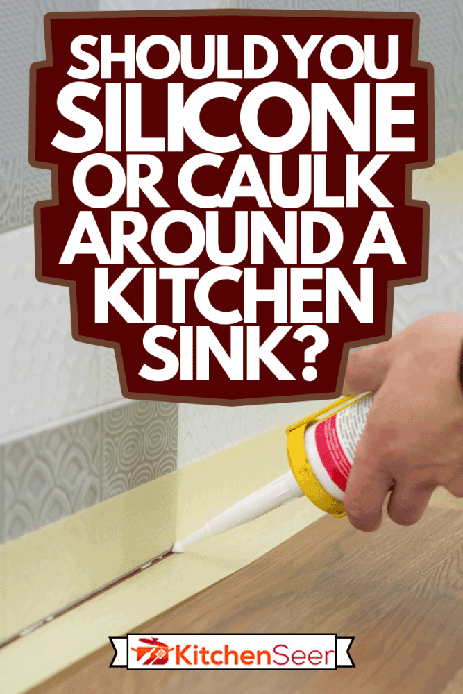 Applying silicone sealant with construction syringe, Should You Silicone Or Caulk Around A Kitchen Sink?