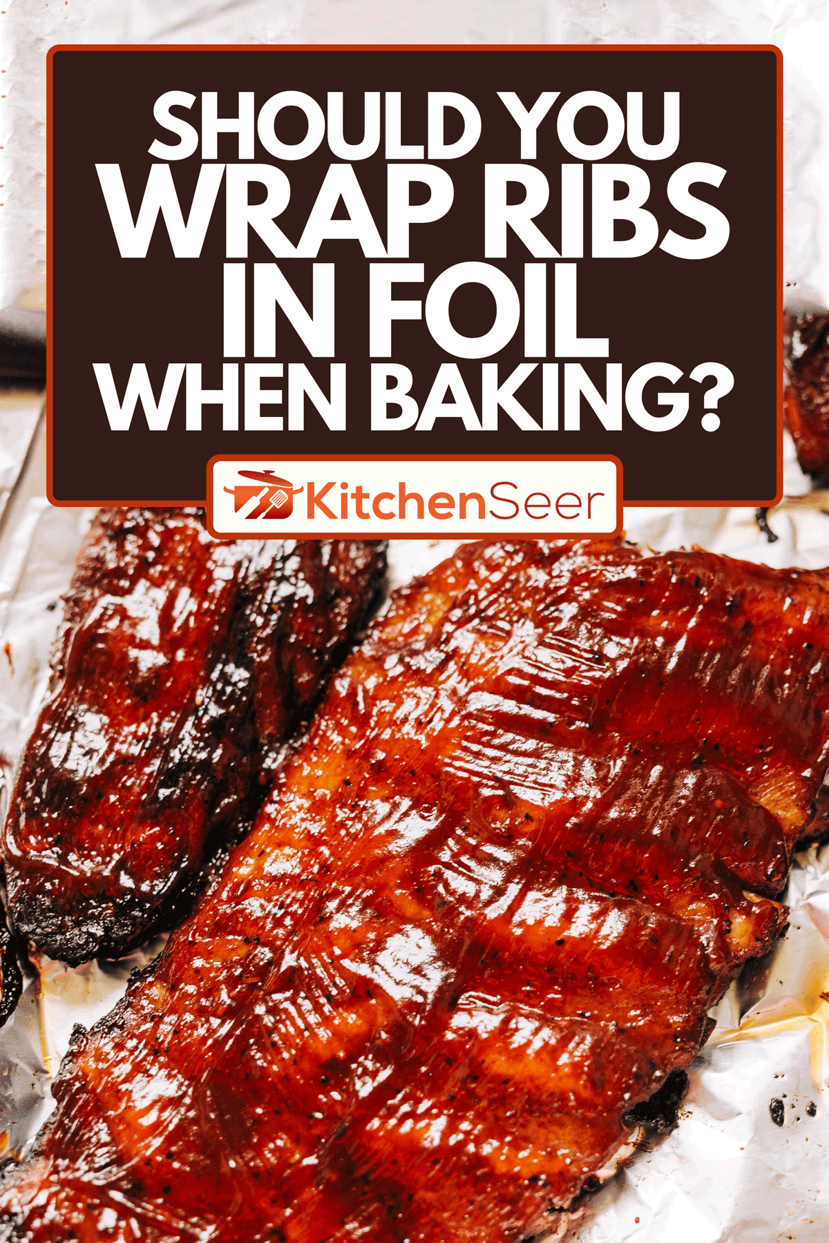 A ribs glazed with sauce on aluminum foil, Should You Wrap Ribs in Foil When Baking?
