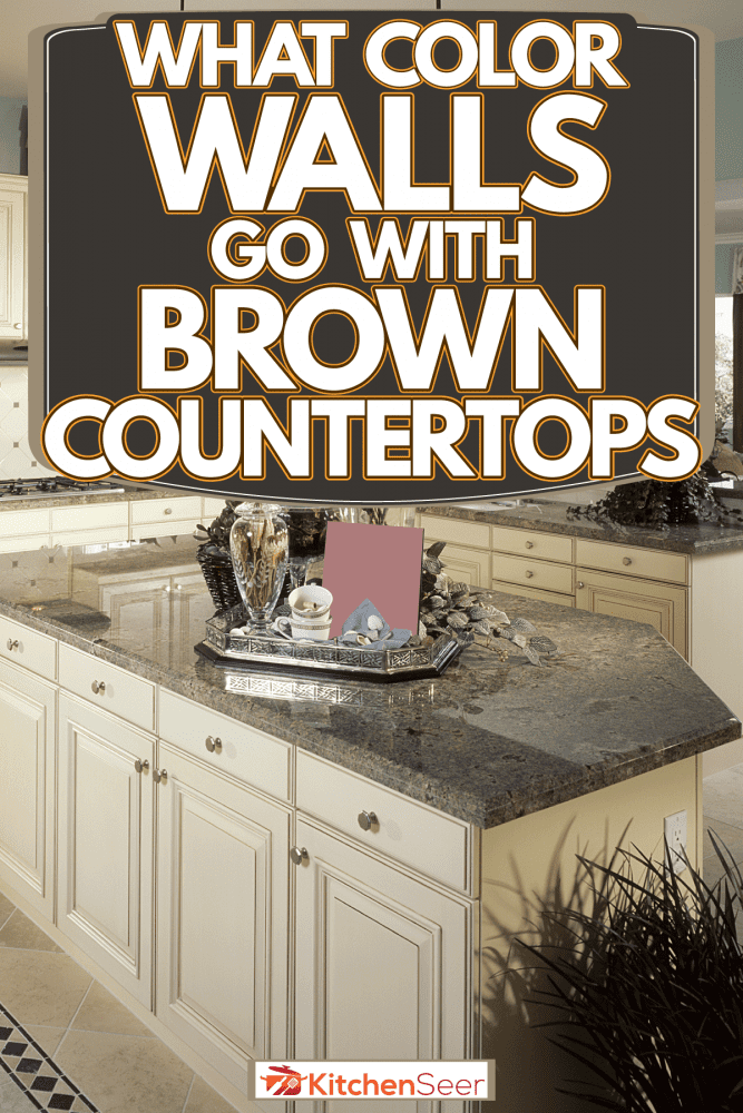 What Color Walls Go With Brown Granite, Are Brown Countertops Out Of Style