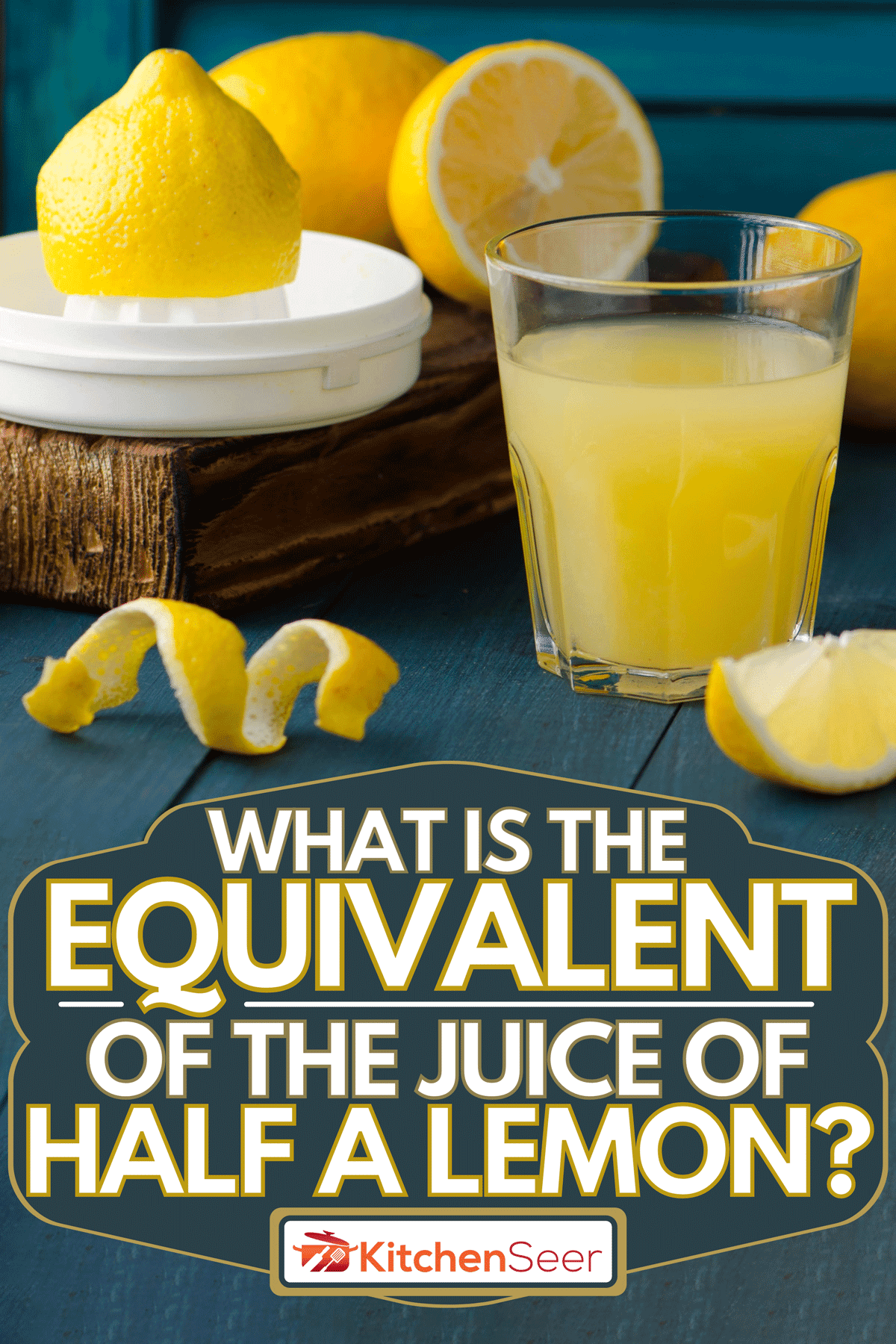 A glass full of lemon juice, What Is The Equivalent Of The Juice Of Half A Lemon?