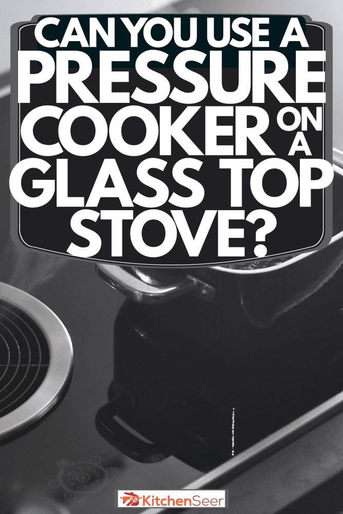 A pot of boiling water in the glass cook top, Can You Use A Pressure Cooker On A Glass Top Stove?