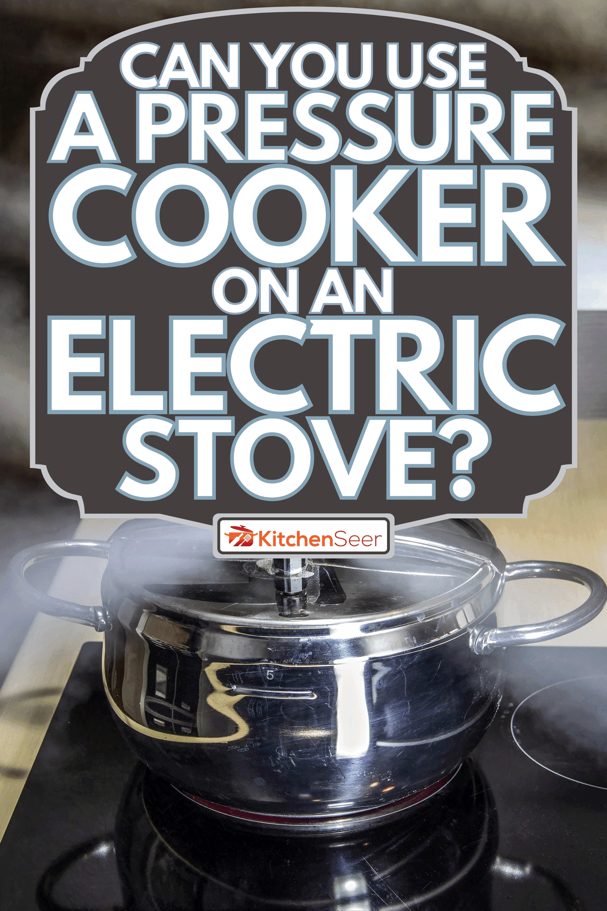 Pressure cooker releasing hot steam, Can You Use A Pressure Cooker On An Electric Stove?