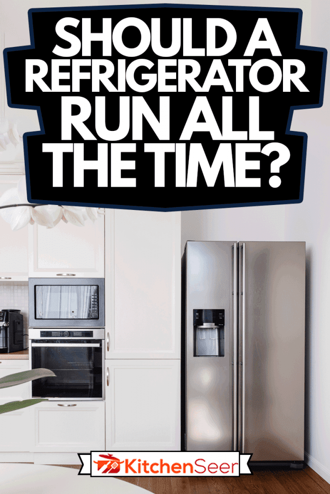 Modern appliances and new design in kitchen, Should A Refrigerator Run All The Time?