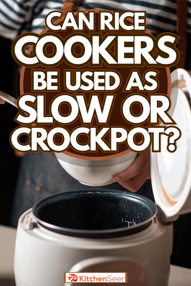 Woman taking out rice from the rice cooker, Can Rice Cooker Be Used As Slow Cooker Or Crockpot?