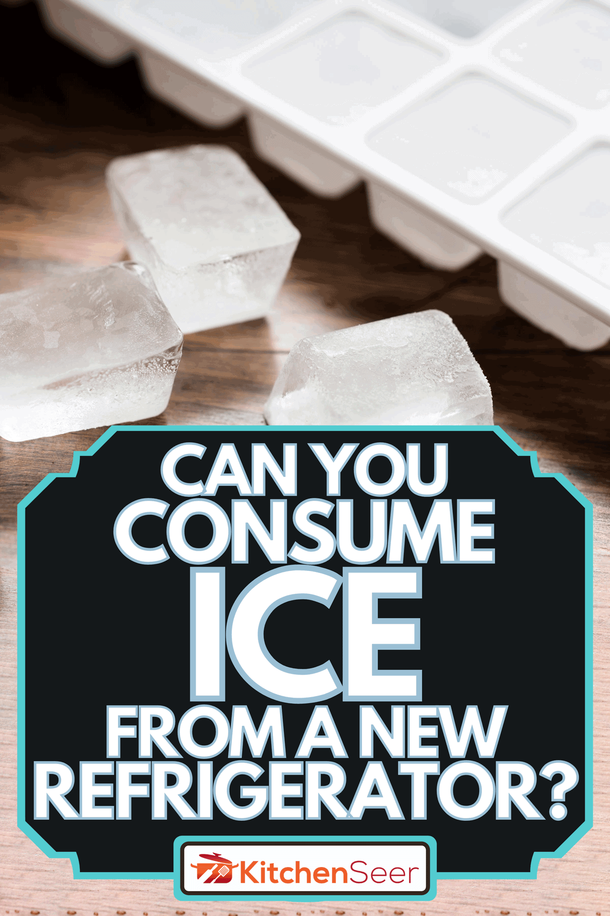Ice cube tray and three lose ice cubes on the dark wood, Can You Consume Ice From A New Refrigerator?