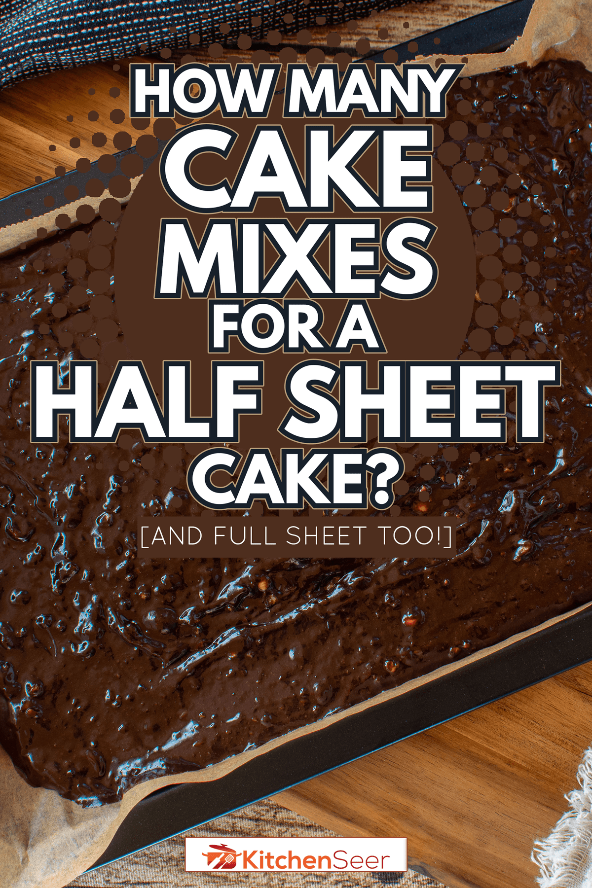 How Many Cake Mixes For A Half Sheet Cake? [And Full Sheet Too!]