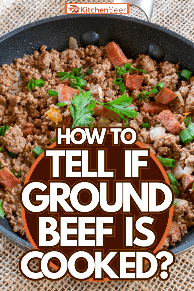 Ground pork mixed with ham and topped with parsley, How To Tell If Ground Beef Is Cooked