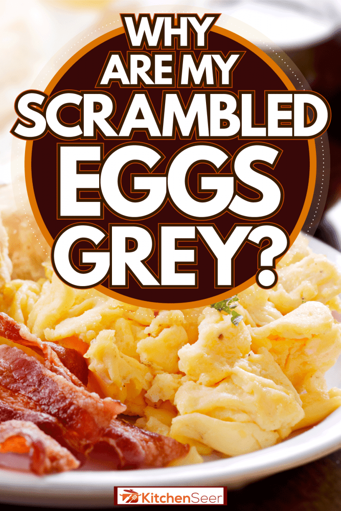 Scrambled eggs with bread and bacons, Why Are My Scrambled Eggs Grey?