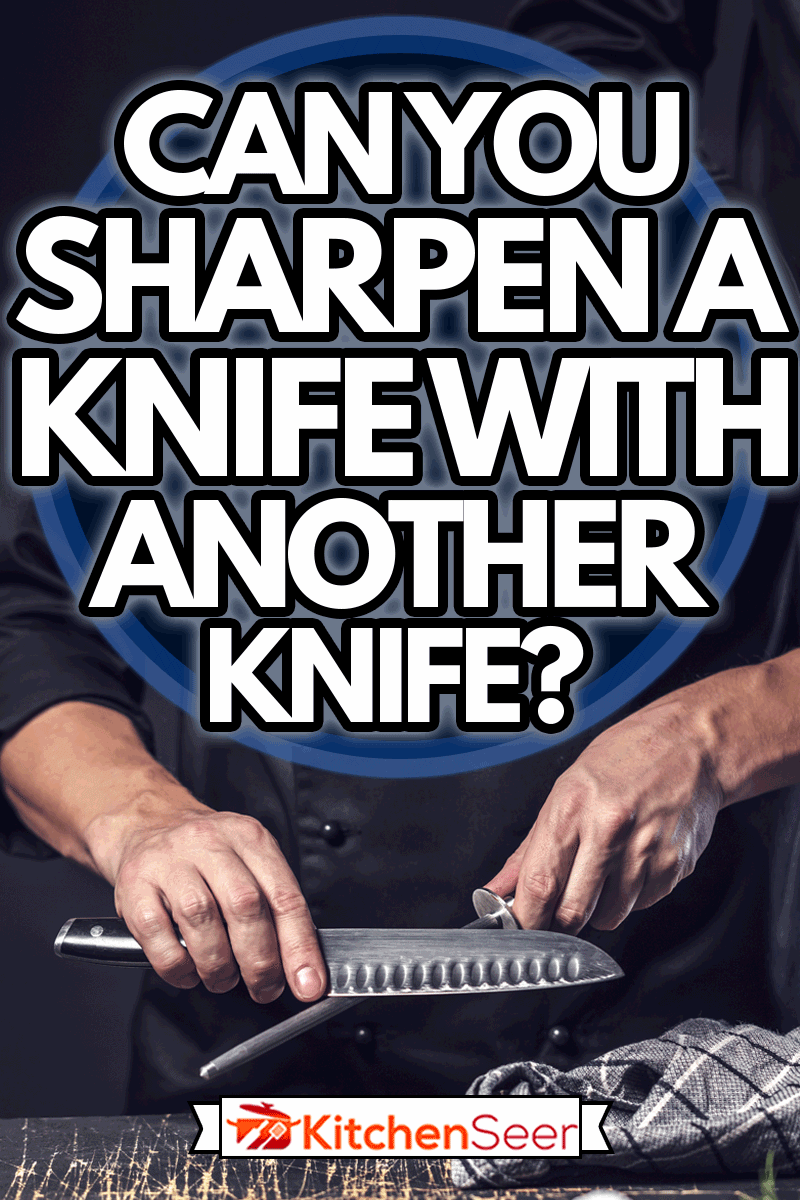 Chef cook holds a knife over dark grey background,Can You Sharpen A Knife With Another Knife?