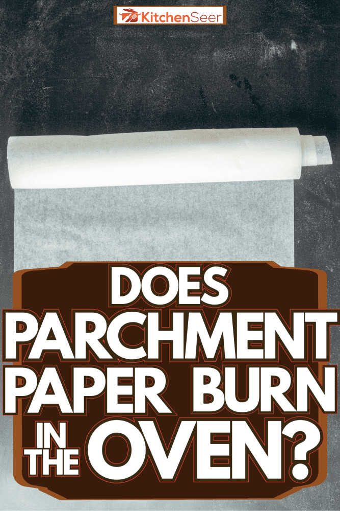 Unrolled parchment paper on a dough table, Does Parchment Paper Burn In The Oven?