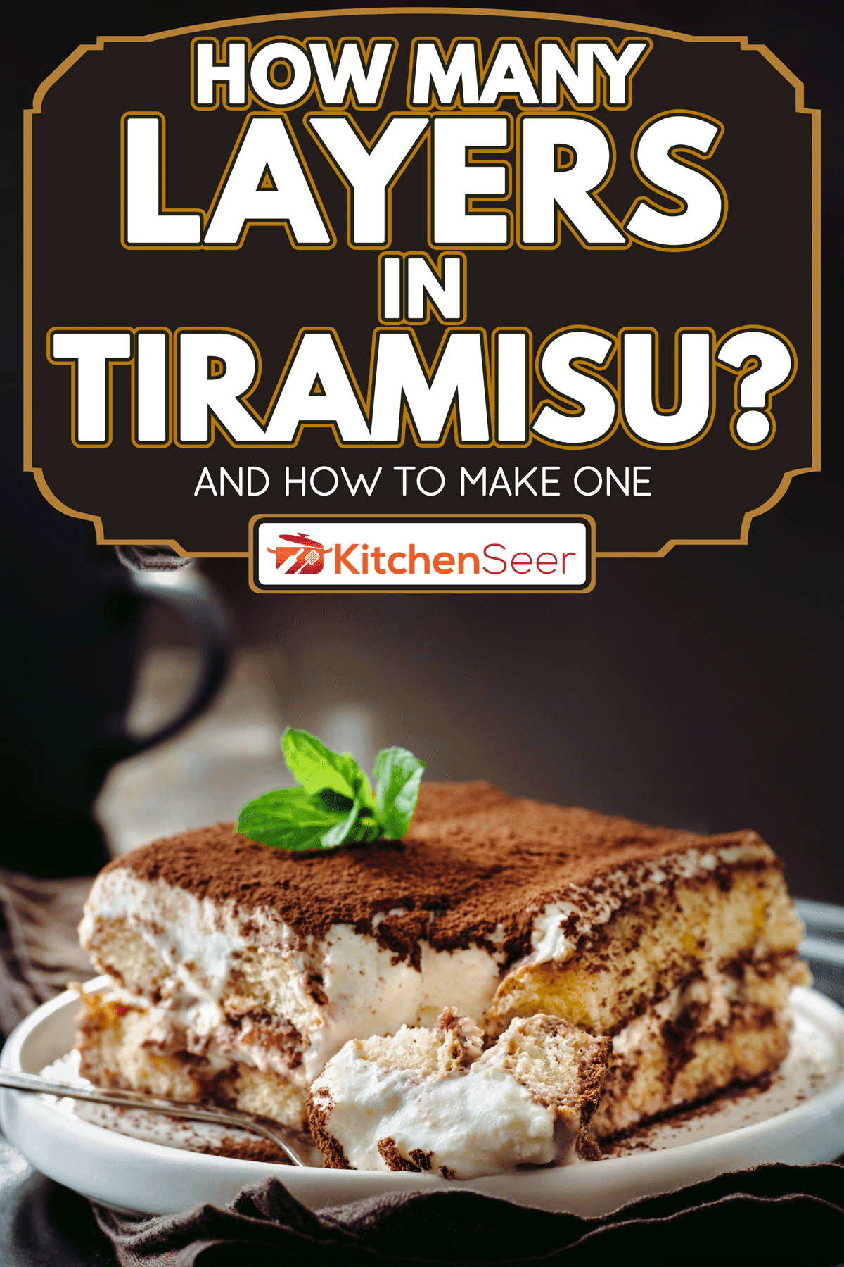 Perfect homemade tiramisu cake with mint, How Many Layers In Tiramisu? [And How To Make One]