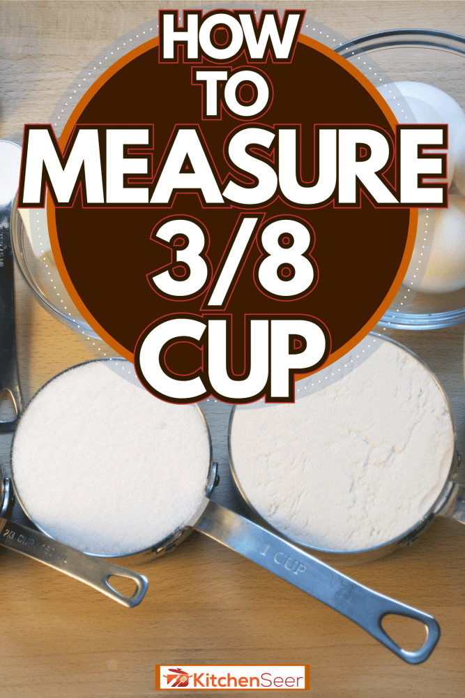 Different kitchen measuring cups on the kitchen table, How To Measure 3/8 Cup