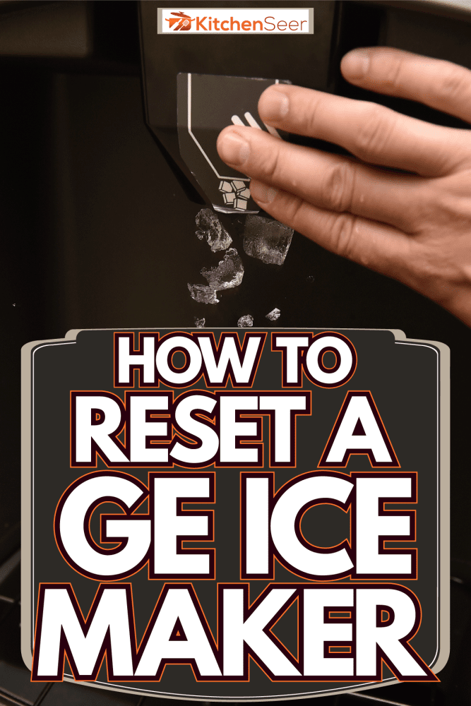 Taking a small bucket full of ice, How To Reset A GE Ice Maker