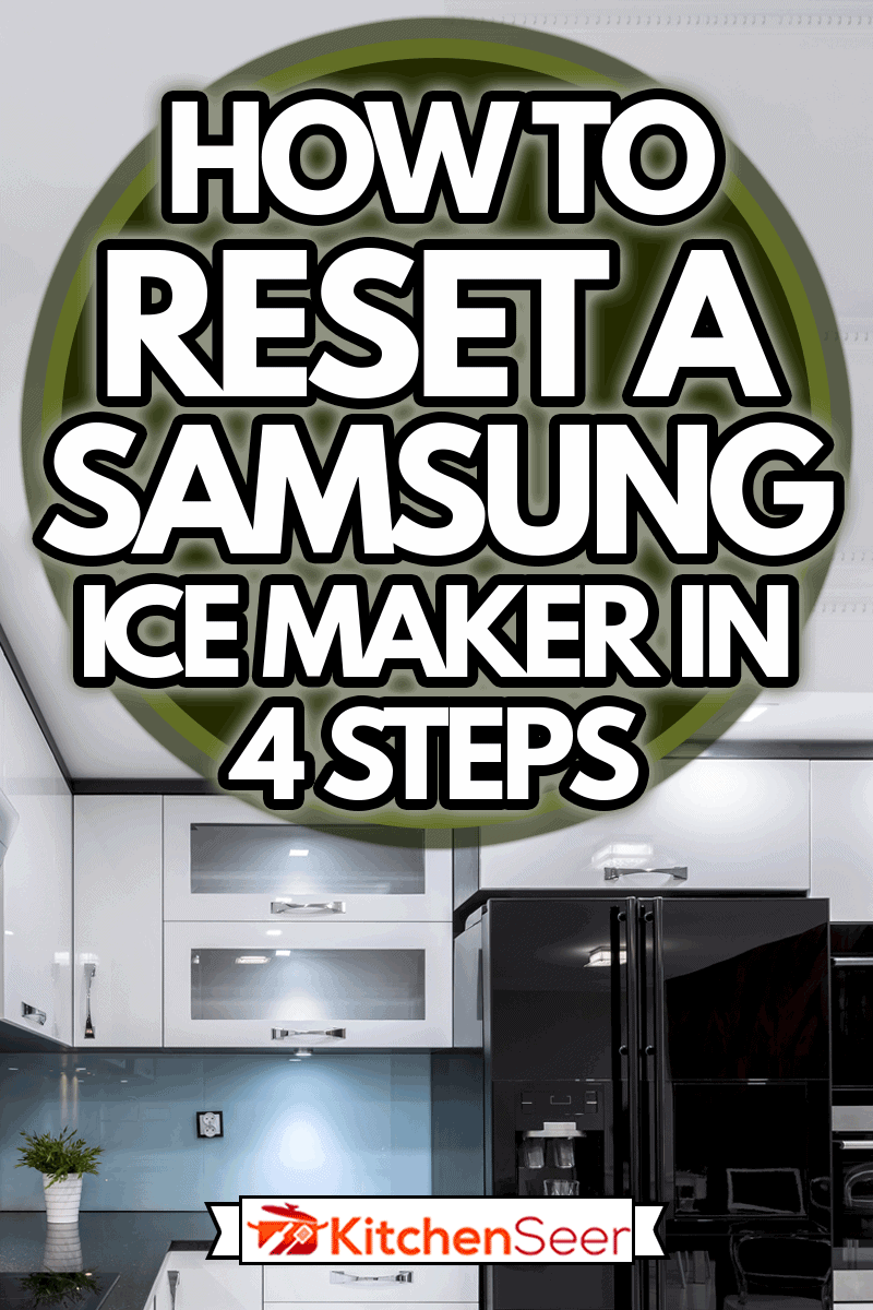 Modern and elegant kitchen with black and white furniture, How To Reset A Samsung Ice Maker In 4 Steps