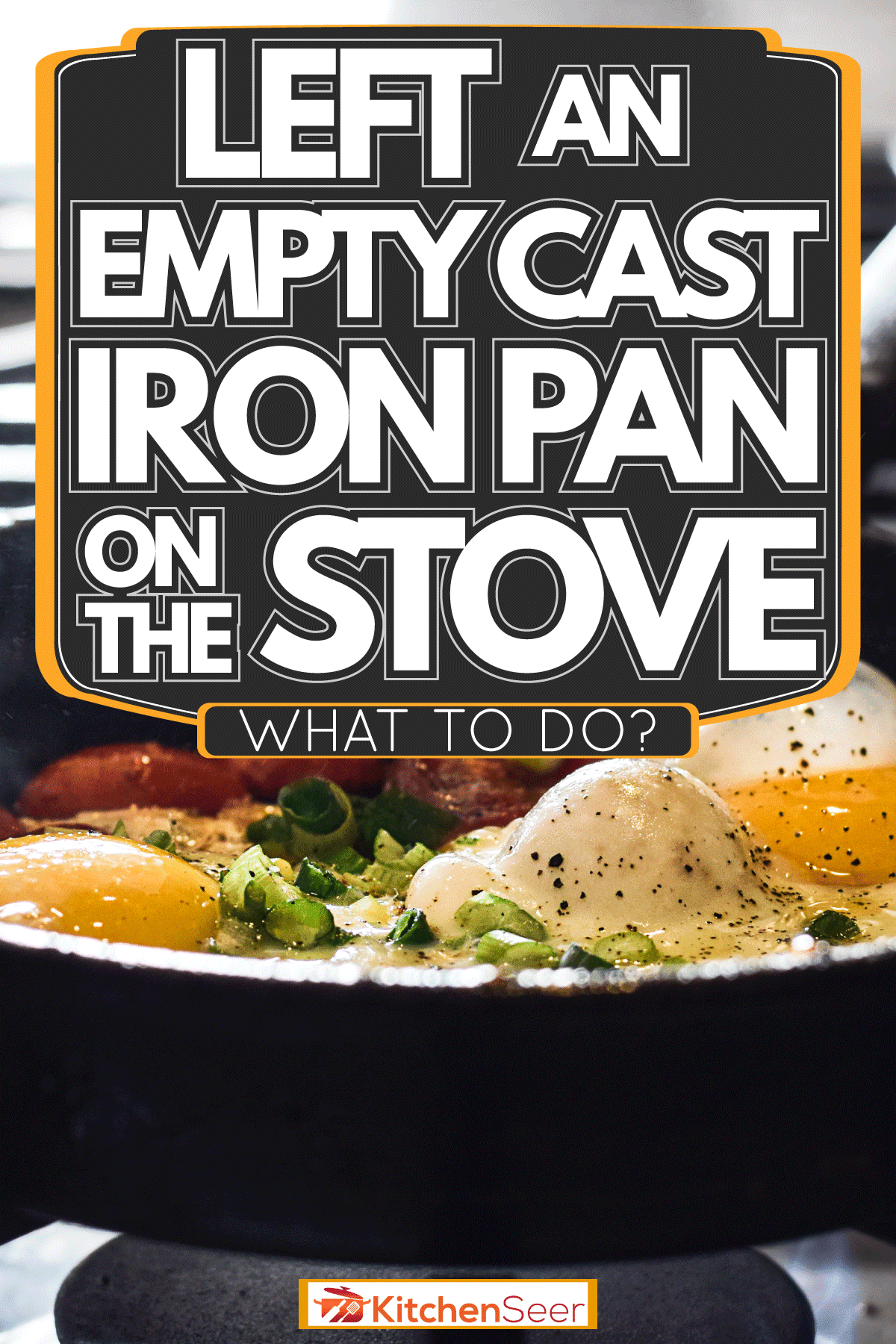 Cast pan with breakfast meal already ready for serving, Left An Empty Cast Iron Pan On The Stove - What to do?