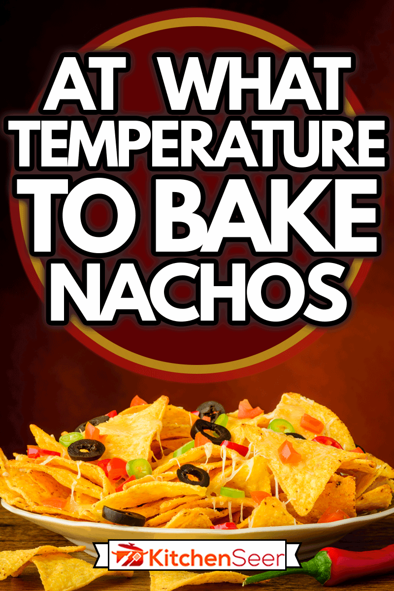 still life with baked nachos, cheese, olives and chili peppers, At What Temperature To Bake Nachos