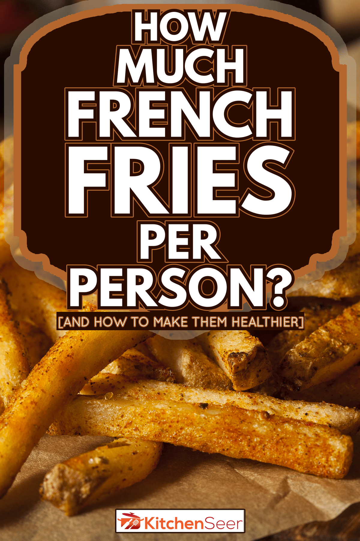 Cajun Seasoned French Fries with Organic Ketchup - How Much French Fries Per Person? [And How To Make Them Healthier]