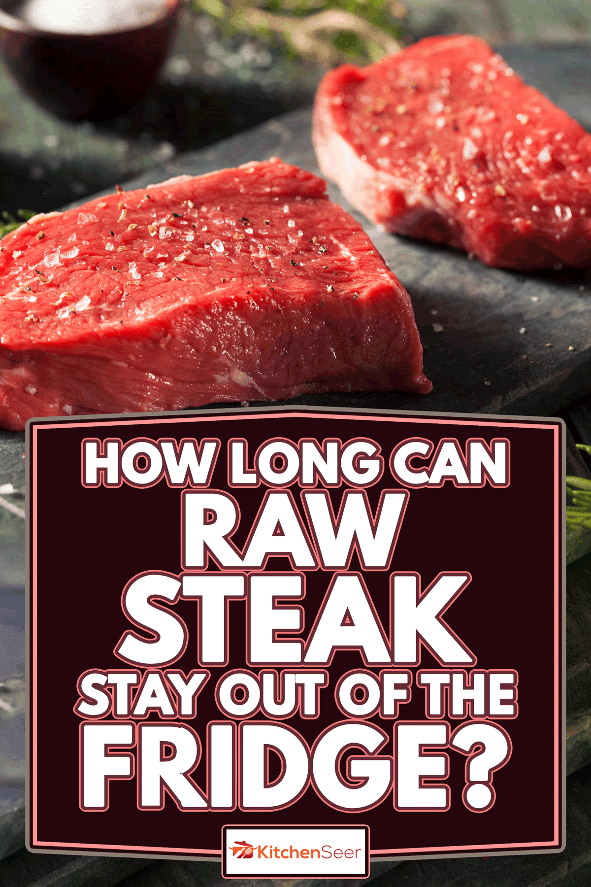 Raw organic grass feed sirloin steak, How Long Can Raw Steak Stay Out of the Fridge?