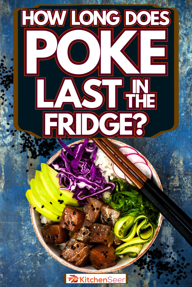 A delicious bowl of Poke, How Long Does Poke Last In The Fridge?