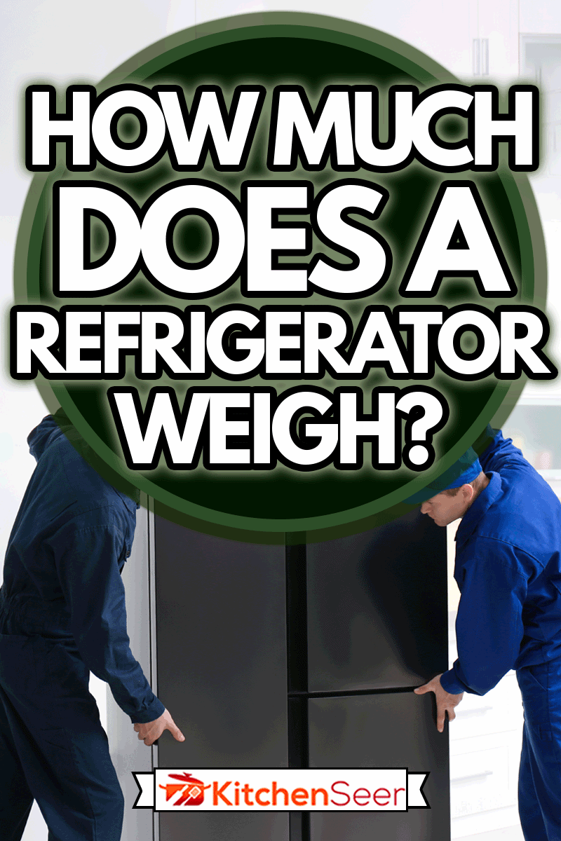 Professional workers carrying modern refrigerator in kitchen, How Much Does A Refrigerator Weigh?