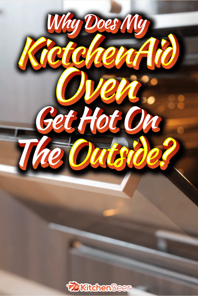 Why-Does-My-KitchenAid-Oven-Get-Hot-On-The-Outside